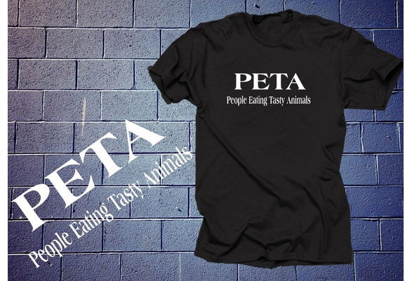 PETA People Eating Tasty Animals T Shirt Funny Slogan Shirt | Wish