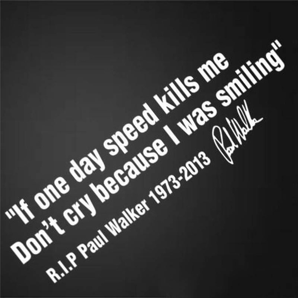 Paul Walker If the speed kills me one day don't cry RIP Car Sticker Decal ref:10 