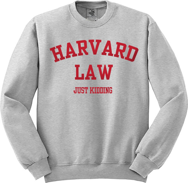 Harvard law shop just kidding sweatshirt