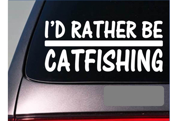 I'D Rather Be A Catfishing H669 8 Inch Sticker Decal Catfish Stink Bait Hook  