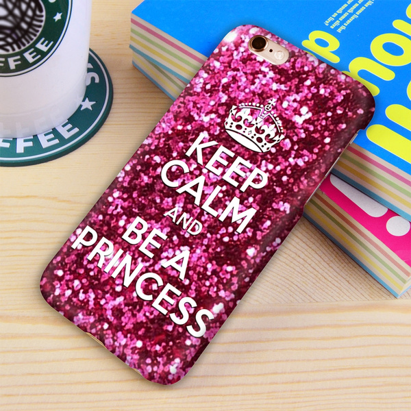 Girly Glitter Keep Calm And Be A Princess Iphone Case For Iphone 5 5s Se 6 6s 6 Plus 6s Plus 7 7 Plus Art Case Wish