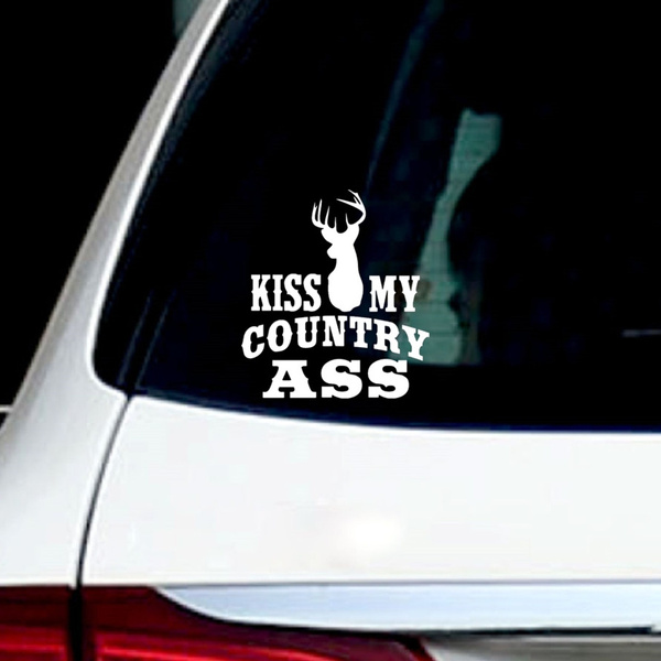 6 High Kiss My Country Ass Vinyl Decal Funny Car Truck Window Sticker Decal Sticker Wish