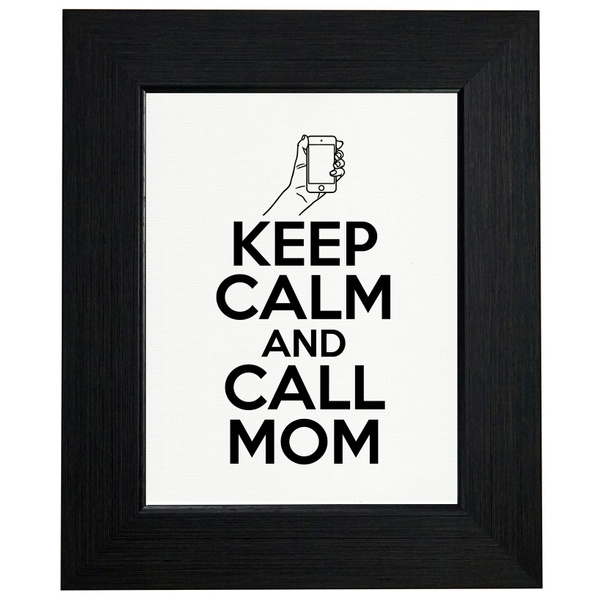Keep Calm & Call Mom - College Funny Phone Framed Print Poster Wall or Desk  Mount Options | Wish