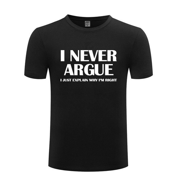 Cotton T-shirt Men's Short Sleeve I Never Argue Funny Slogan Gift | Wish