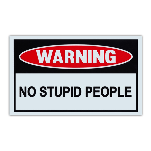Funny Warning Signs - No Stupid People - Man Cave, Garage, Work Shop - 10