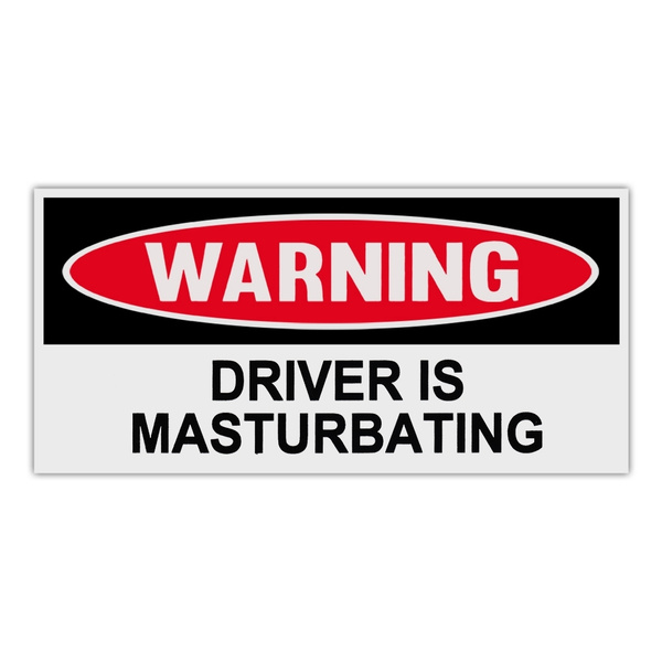 Funny Warning Bumper Stickers Decals - Driver Is Masturbating - 6