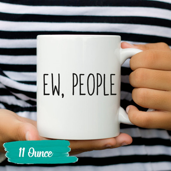 Funny Mug for him Funny Mug For Sister Sisters Mugs Introvert Mug Hipster Mug Ew People Sarcastic Coffee | Wish Funny Mug for him Funny Mug For Sister Sisters Mugs Introvert Mug Hipster Mug Ew People Sarcastic Coffee | Wish