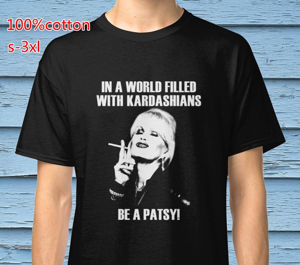 in a world full of kardashians be a patsy