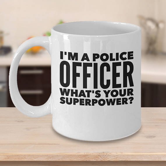 Police Coffee Mug - Funny Gifts For Police Officer - Cop Gift Ideas - I'm A  Police Officer What's Your Superpower?