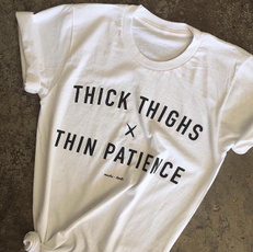 Thick Thighs Thin Patience Women Girl Tumblr Fashion Funny T-Shirt Sassy Cute Casual White Tee Tops