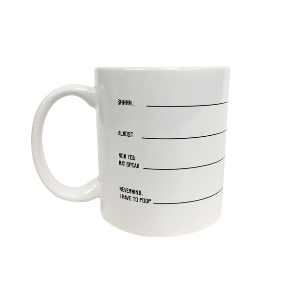 Now You May Speak Shh Never Mind I Have to Poop Coffee Ceramic Mug 11 Oz Almost White