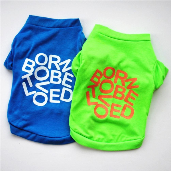 Born To Be Loved Letter Print Summer Short Sleeve Pet T-Shirt Casual Dog Tee Top Dog Accessories Feli546Bruce T-Shirt