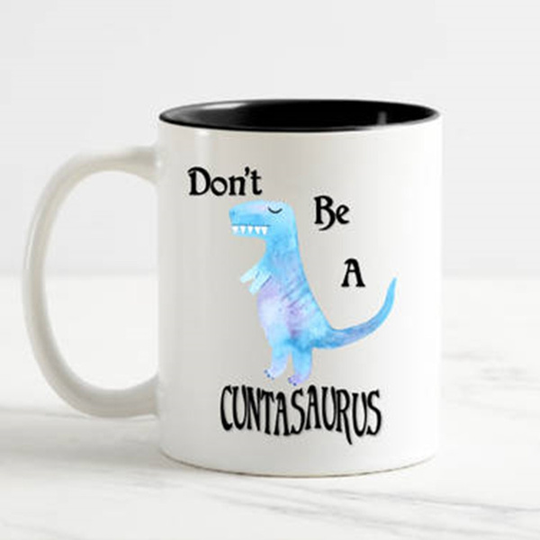Don't be a cuntasaurus coffee mug