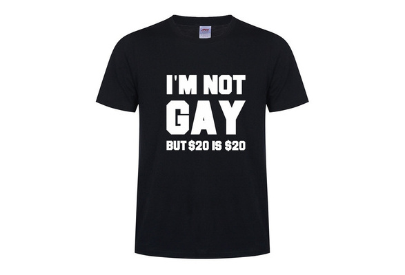 I'm Not Gay but 20 IS 20 Lol Funny Mens T Shirt Joke Rude 