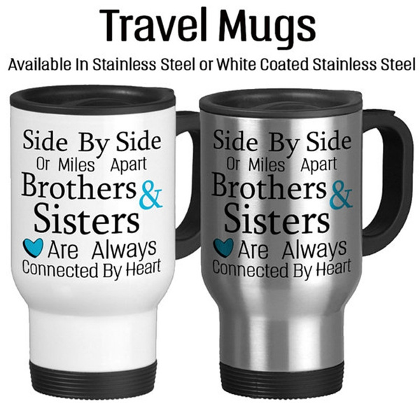 Travel Mug Side By Side Or Miles Apart Brothers And Sisters Are