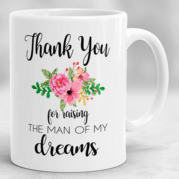 11oz & 15oz Mug Thank You For Raising The Man Of My Dreams Mother in Law Gift 