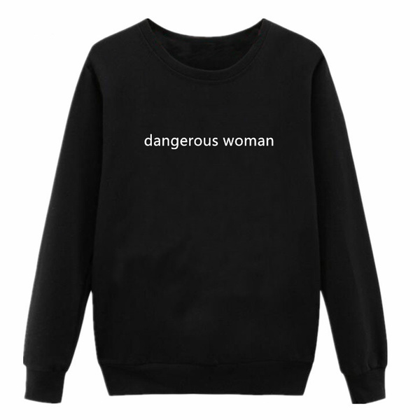 Dangerous deals woman sweatshirt