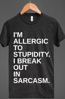 I'm Allergic To Stupidity So I Break Out In Sarcasm Funny T-Shirt Unisex Summer Fashion Sarcastic Shirt