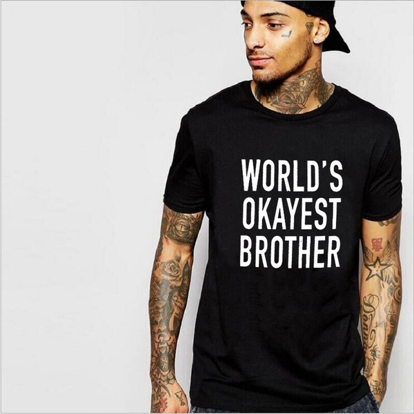 World's Okayest Brother - Men T-Shirt Great Brother Gifts | Wish