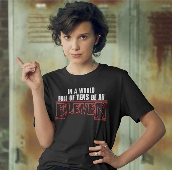 Stranger Things In A World Full Of Tens Be An Eleven Unisex T Shirt Eleven Same Style Short Sleeve T Shirts