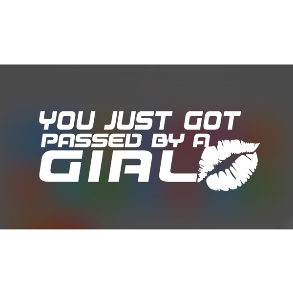 AWESOME KILLER GRAFFIX YOU JUST GOT PASSED BY A GIRL DECAL 