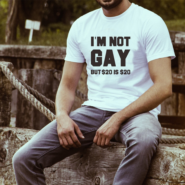 T-Shirt I'm Not Gay But 20 Pound Is 20 Pound  Funny  Spoof  Joke  Gift S-2XL
