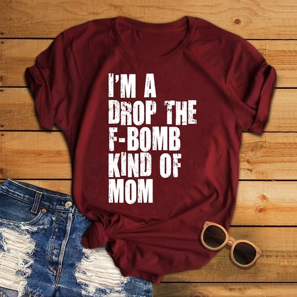 YourTops Women's Funny Mom T-Shirt - "I'm A Drop Of The F-Bomb Kind Of Mom" Graphic Tee