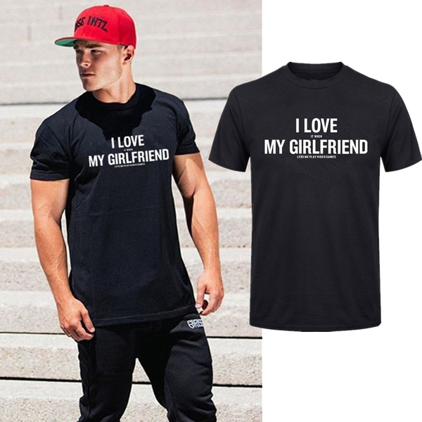 Fashion Hot Sales Summer Men's Mens Homme I Love My Girlfriend Gym  Anniversary Gifts For Boyfriend Clothing T-Shirts Clothes | Wish