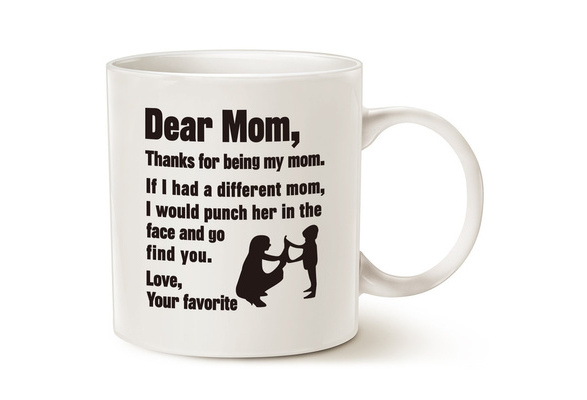 Funny Mother's Day Gifts for Mom Coffee Mug - Dear Mom, Thanks for