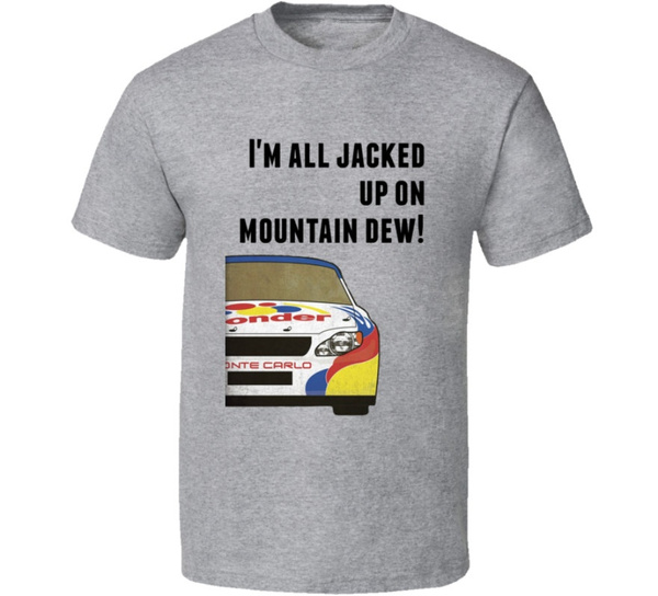 Talladega Nights Racecar I M All Jacked Up On Mountain Dew Quote T Shirt Wish