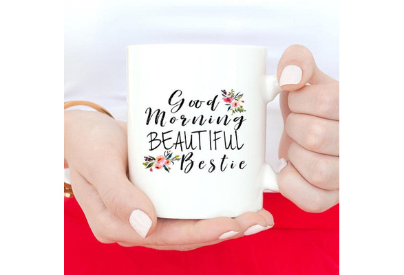 Good Morning Beautiful Bestie Mug - Best Friend Gift – Sweet Mint Handmade  Goods