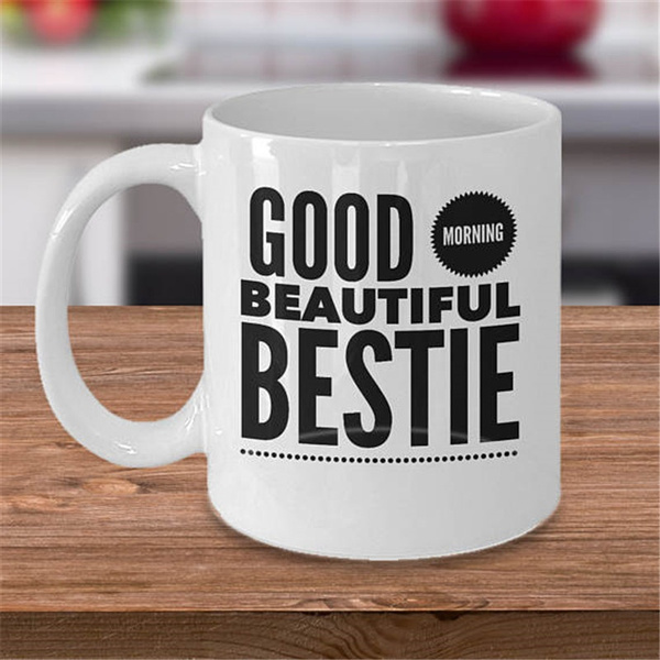 Good Morning Beautiful Bestie Mug - Best Friend Gift – Sweet Mint Handmade  Goods