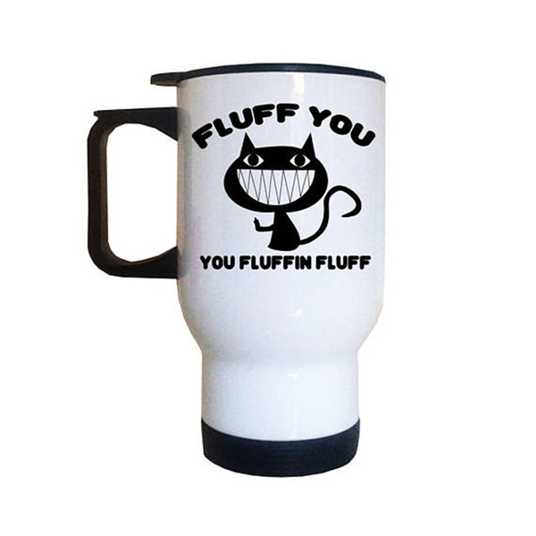 Rude Cool Mugs Fluff You You Fluffin Fluff Mug Work Mugs Funny Gifts 