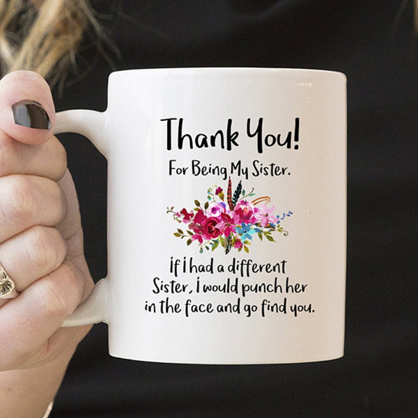 For Sister Mug, Thank You For Being My Sister Mug, Family Gift, Gift For  Sister, Thank You Gift for Sister, Mug for Sister, Brother's Gift