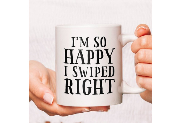 I'm so Glad We Swiped Right Coffee Cup Mug Boyfriend 