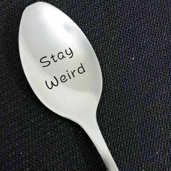 Stay Weird. spoon for unique gift idea. Engraved silverware . Wish