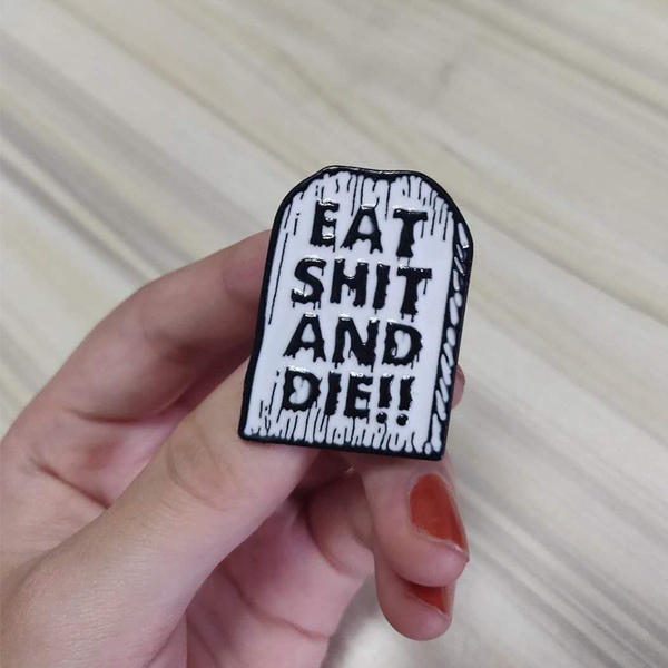 Eat Shit And Die Punk Enamel Pin Badge