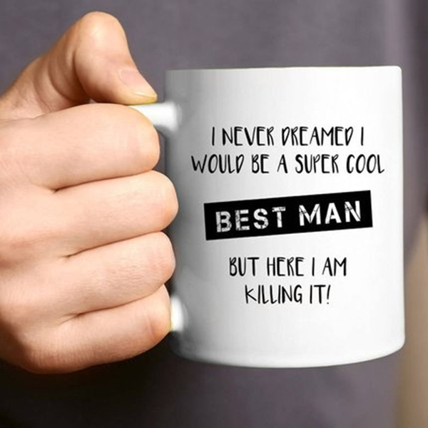 Amazon.com: Funny Best Man Coffee Mug - Wedding Dady Engagement Gifts - Best  Personalized Custom Name Gifts For Perfect best man friend - Novelty Gift  Idea (11oz) - Family Gifts : Home & Kitchen