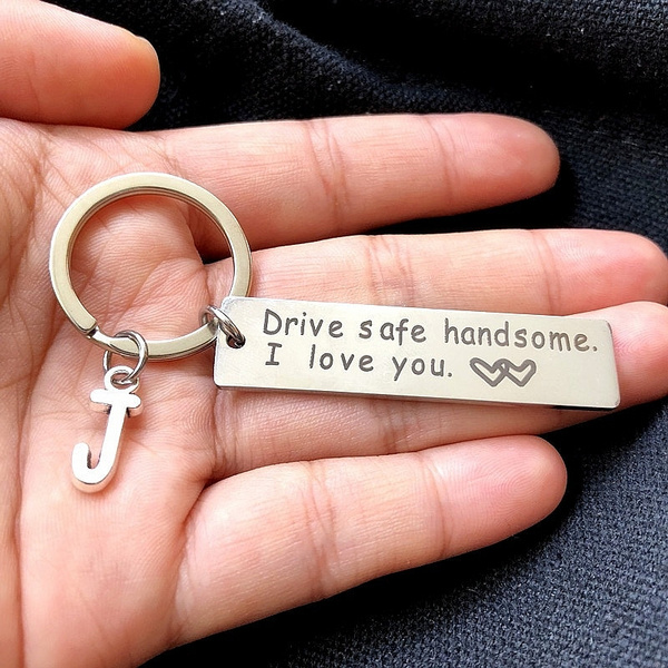 Drive Safe Handsome I Love You , Letter Keychain Trucker Husband Gift