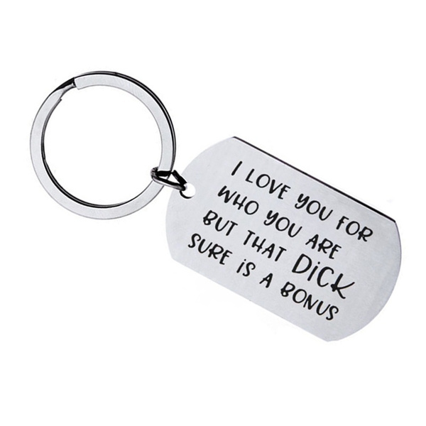 I Love You For Who You Are But That Dick Sure Is A Bonus Key Ring Keychain Gift 