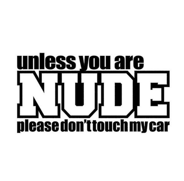 19cm10cm Hot Sale Unless You Are Nude Please Dont Touch My Car Fun Car Sticker Decal Car