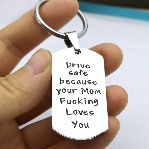 Engraved Drive Safe Because Your Mom Fucking Love You Key Chain for Son Daughter Brithday Gift ...