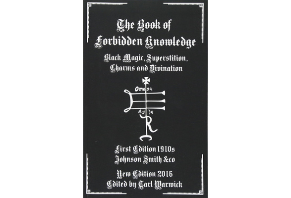 The Book of Forbidden Knowledge: Black Magic, Superstition, Charms, and  Divination