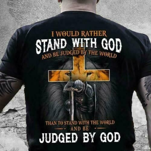 I would rather stand with god and be judged by the world than to stand ...