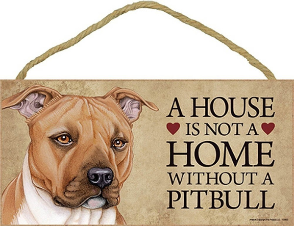 House Is Not A Home Without Pitbull Dog Wood Plaque Sign Wish - Pitbull Dog Home Decor