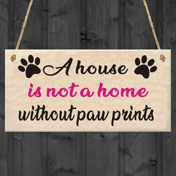 A House Is Not A Home Without Paw Prints Dog Sign Plaque Pet Lover 