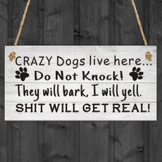 Crazy Dogs Live Here, Do Not Knock, They Will Bark, I Will Yell, Sh*t Will Get Real, Beware of Dog Sign, 