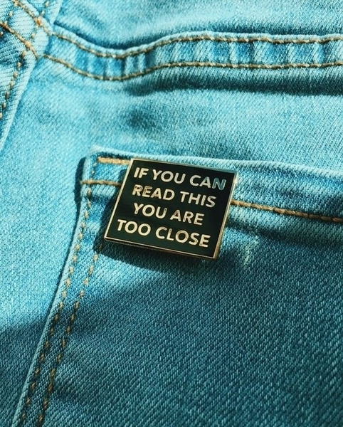 TOO CLOSE Pin | Wish