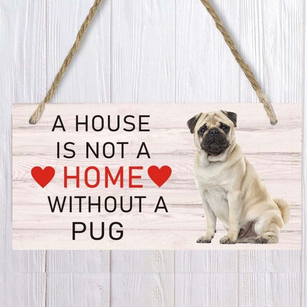 A house is not clearance a home without a pug