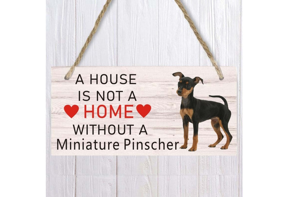 A House Is Not A Home Without A Miniature Pinscher Dog Sign Pet Accessory Hanging Plaques Home Decoration Wish